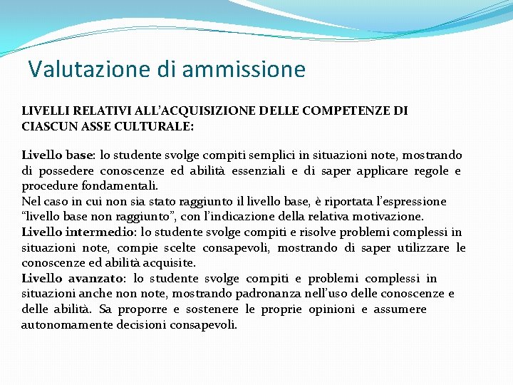 Valutazione di ammissione LIVELLI RELATIVI ALL’ACQUISIZIONE DELLE COMPETENZE DI CIASCUN ASSE CULTURALE: Livello base: