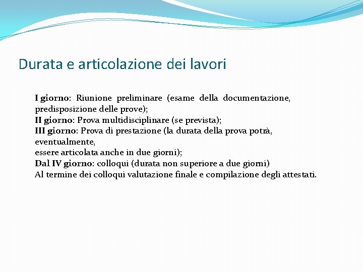 Durata e articolazione dei lavori I giorno: Riunione preliminare (esame della documentazione, predisposizione delle