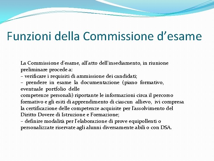 Funzioni della Commissione d’esame La Commissione d’esame, all’atto dell’insediamento, in riunione preliminare procede a: