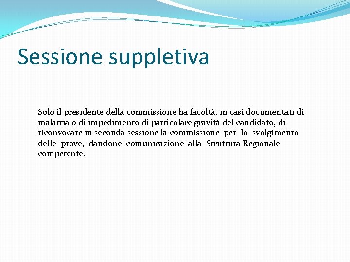 Sessione suppletiva Solo il presidente della commissione ha facoltà, in casi documentati di malattia