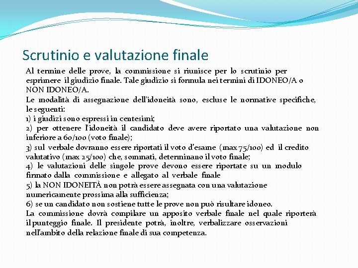 Scrutinio e valutazione finale Al termine delle prove, la commissione si riunisce per lo