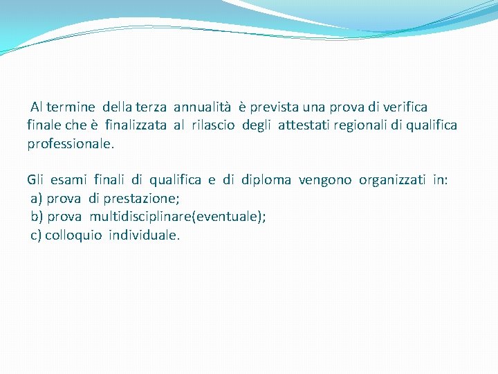 Al termine della terza annualità è prevista una prova di verifica finale che è