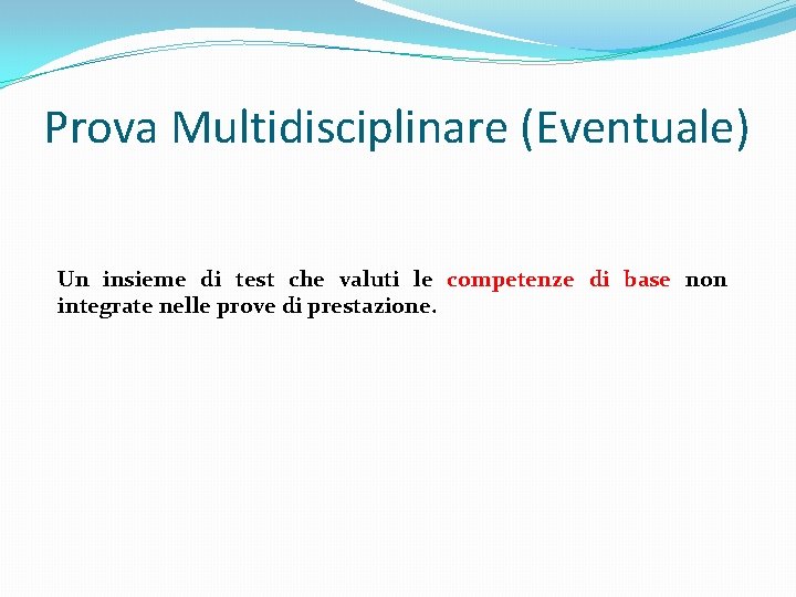 Prova Multidisciplinare (Eventuale) Un insieme di test che valuti le competenze di base non