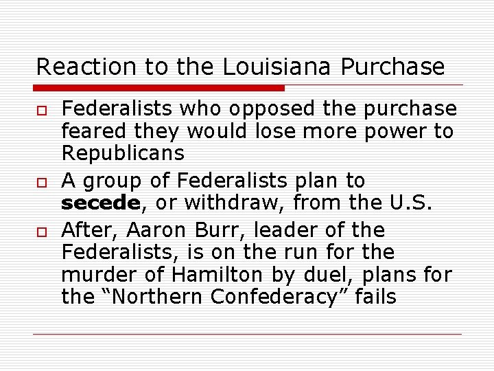 Reaction to the Louisiana Purchase o o o Federalists who opposed the purchase feared