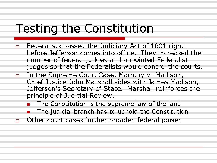 Testing the Constitution o o o Federalists passed the Judiciary Act of 1801 right