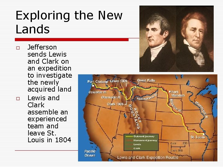 Exploring the New Lands o o Jefferson sends Lewis and Clark on an expedition