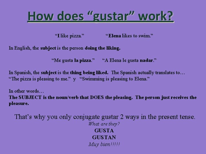 How does “gustar” work? “I like pizza. ” “Elena likes to swim. ” In