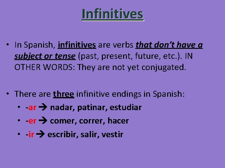 Infinitives • In Spanish, infinitives are verbs that don’t have a subject or tense