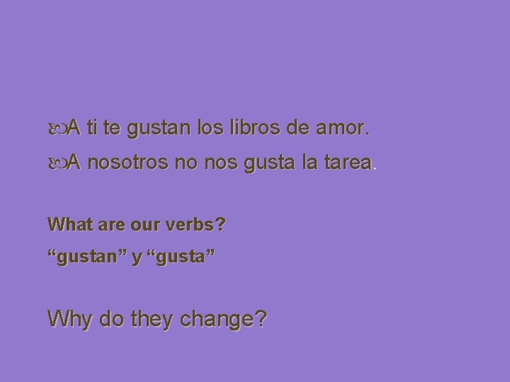  A ti te gustan los libros de amor. A nosotros no nos gusta