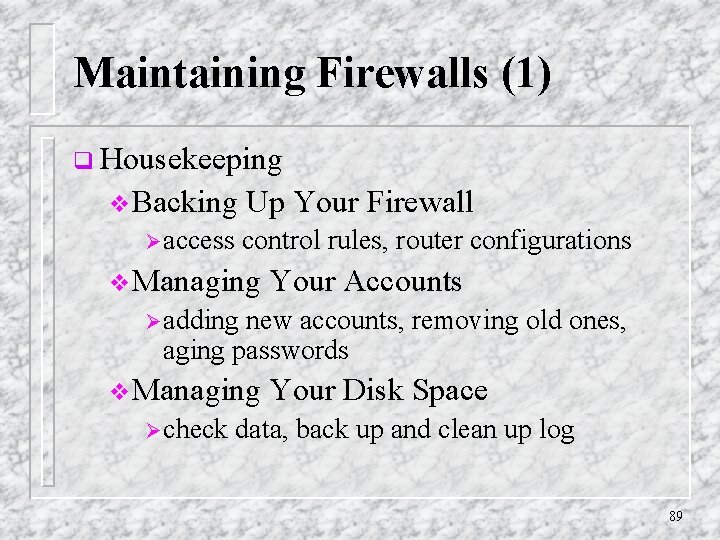 Maintaining Firewalls (1) q Housekeeping v. Backing Ø access Up Your Firewall control rules,