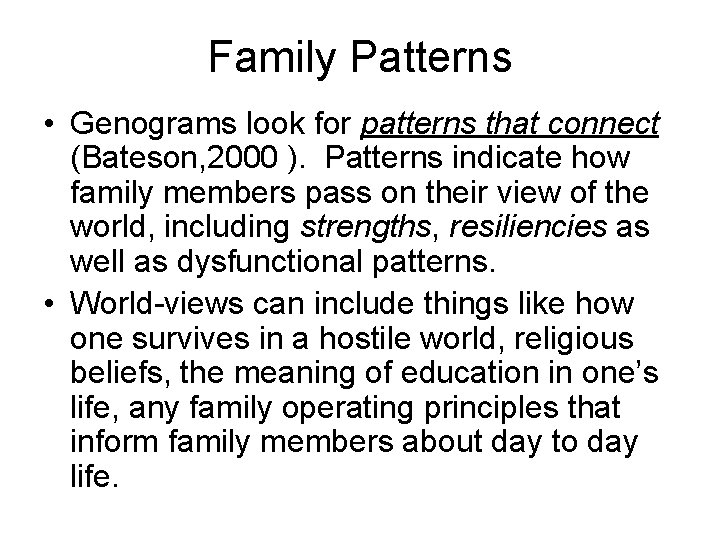 Family Patterns • Genograms look for patterns that connect (Bateson, 2000 ). Patterns indicate