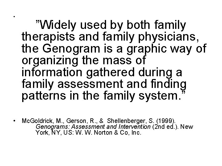  • ”Widely used by both family therapists and family physicians, the Genogram is