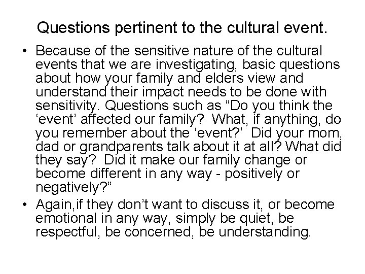Questions pertinent to the cultural event. • Because of the sensitive nature of the