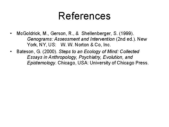 References • Mc. Goldrick, M. , Gerson, R. , & Shellenberger, S. (1999). Genograms: