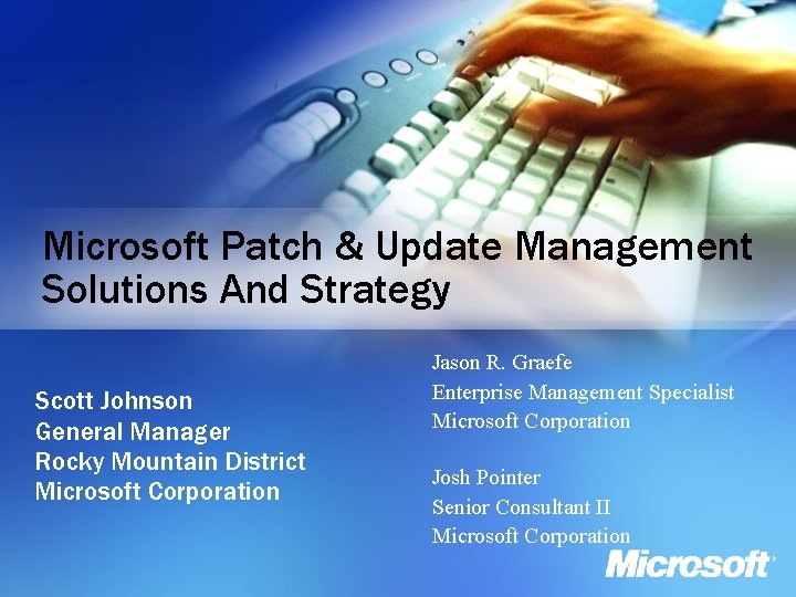 Microsoft Patch & Update Management Solutions And Strategy Scott Johnson General Manager Rocky Mountain Microsoft Patch & Update Management Solutions And Strategy Scott Johnson General Manager Rocky Mountain