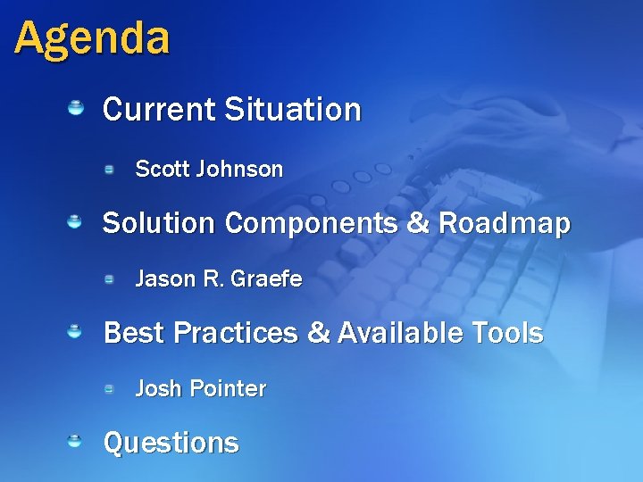 Agenda Current Situation Scott Johnson Solution Components & Roadmap Jason R. Graefe Best Practices Agenda Current Situation Scott Johnson Solution Components & Roadmap Jason R. Graefe Best Practices