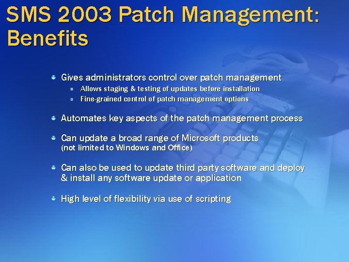SMS 2003 Patch Management: Benefits Gives administrators control over patch management Allows staging & SMS 2003 Patch Management: Benefits Gives administrators control over patch management Allows staging &