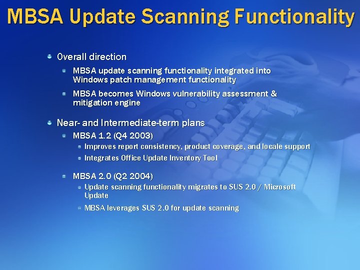 MBSA Update Scanning Functionality Overall direction MBSA update scanning functionality integrated into Windows patch MBSA Update Scanning Functionality Overall direction MBSA update scanning functionality integrated into Windows patch