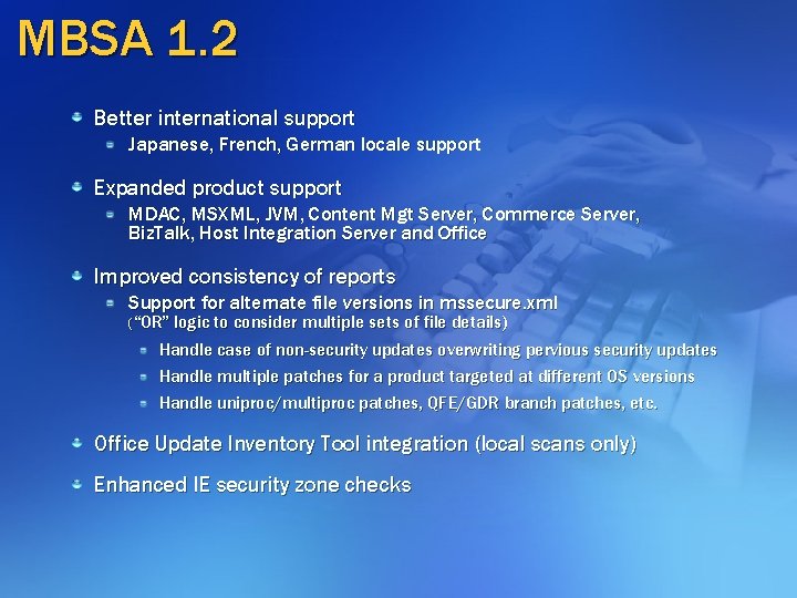 MBSA 1. 2 Better international support Japanese, French, German locale support Expanded product support MBSA 1. 2 Better international support Japanese, French, German locale support Expanded product support