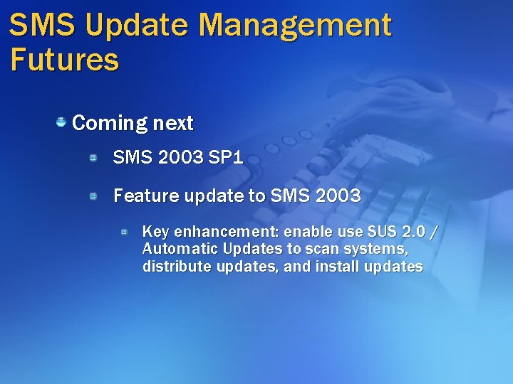 SMS Update Management Futures Coming next SMS 2003 SP 1 Feature update to SMS SMS Update Management Futures Coming next SMS 2003 SP 1 Feature update to SMS