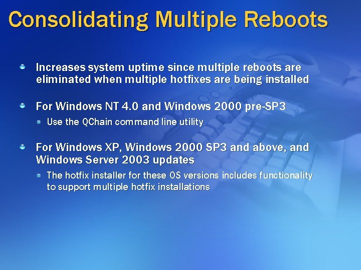 Consolidating Multiple Reboots Increases system uptime since multiple reboots are eliminated when multiple hotfixes Consolidating Multiple Reboots Increases system uptime since multiple reboots are eliminated when multiple hotfixes