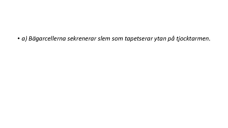  • a) Bägarcellerna sekrenerar slem som tapetserar ytan på tjocktarmen. 