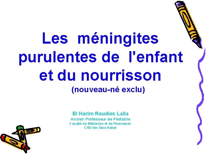 Les méningites purulentes de l'enfant et du nourrisson (nouveau-né exclu) El Harim Roudies Laila