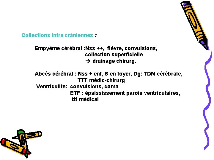  Collections intra crâniennes : Empyème cérébral : Nss ++, fièvre, convulsions, collection superficielle