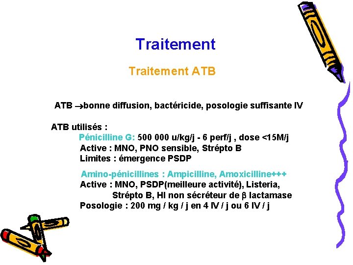  Traitement ATB ATB bonne diffusion, bactéricide, posologie suffisante IV ATB utilisés : Pénicilline