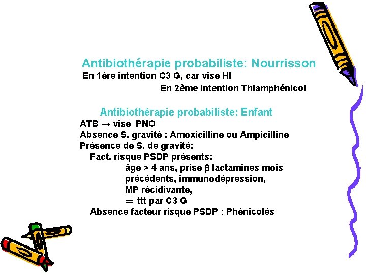  Antibiothérapie probabiliste: Nourrisson En 1ère intention C 3 G, car vise HI En