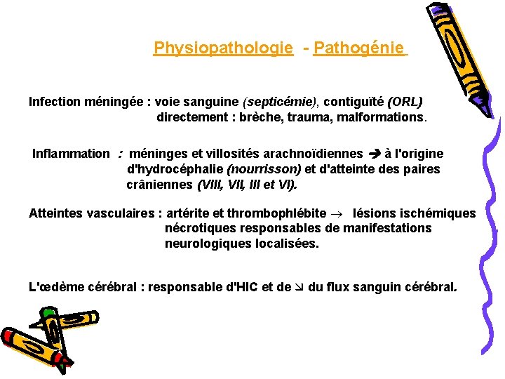  Physiopathologie - Pathogénie Infection méningée : voie sanguine (septicémie), contiguïté (ORL) directement :