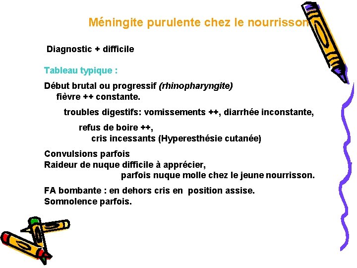 Méningite purulente chez le nourrisson Diagnostic + difficile Tableau typique : Début brutal ou