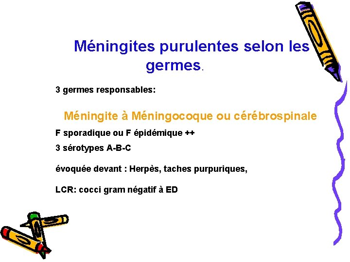 Méningites purulentes selon les germes. 3 germes responsables: Méningite à Méningocoque ou cérébrospinale F
