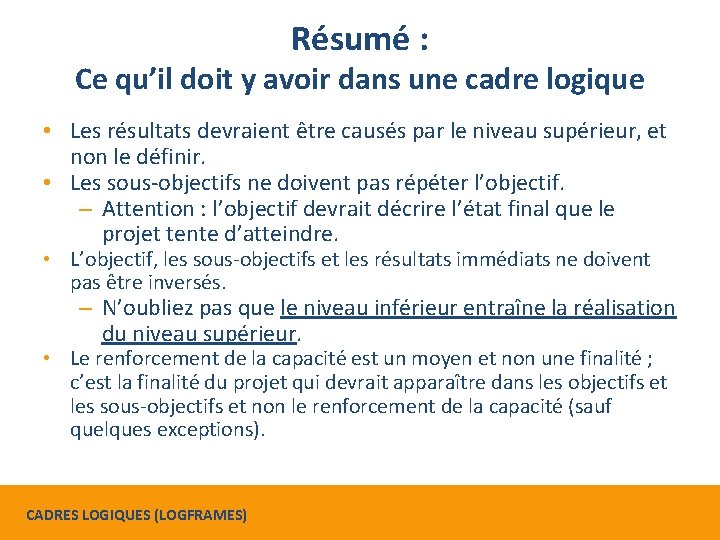 Résumé : Ce qu’il doit y avoir dans une cadre logique • Les résultats