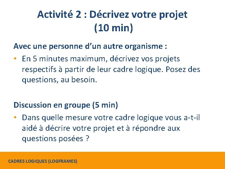 Activité 2 : Décrivez votre projet (10 min) Avec une personne d’un autre organisme