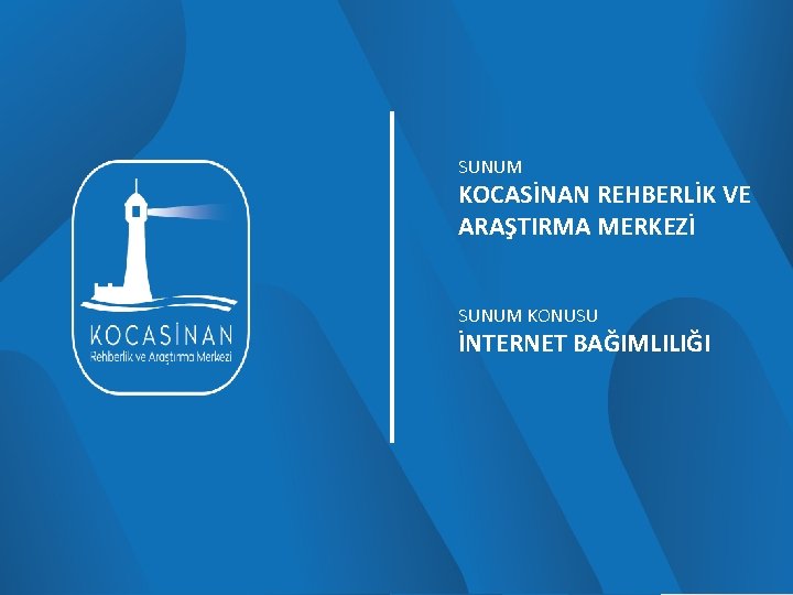 SUNUM KOCASİNAN REHBERLİK VE ARAŞTIRMA MERKEZİ SUNUM KONUSU İNTERNET BAĞIMLILIĞI 