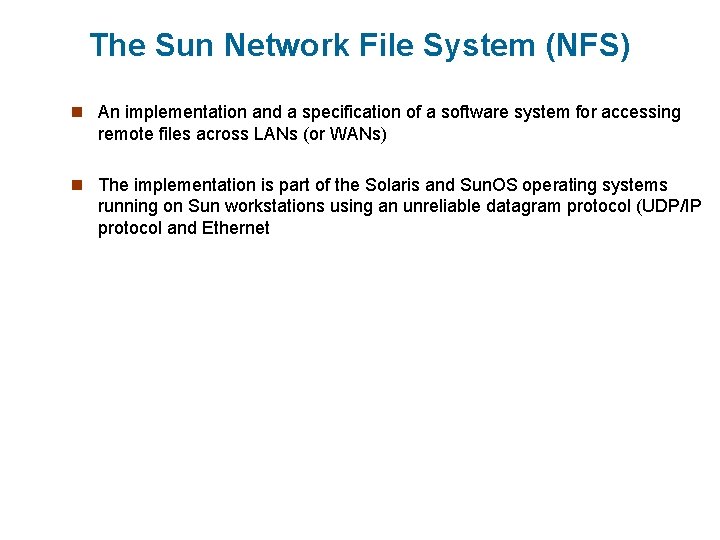 The Sun Network File System (NFS) n An implementation and a specification of a