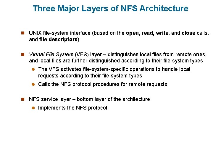 Three Major Layers of NFS Architecture n UNIX file-system interface (based on the open,