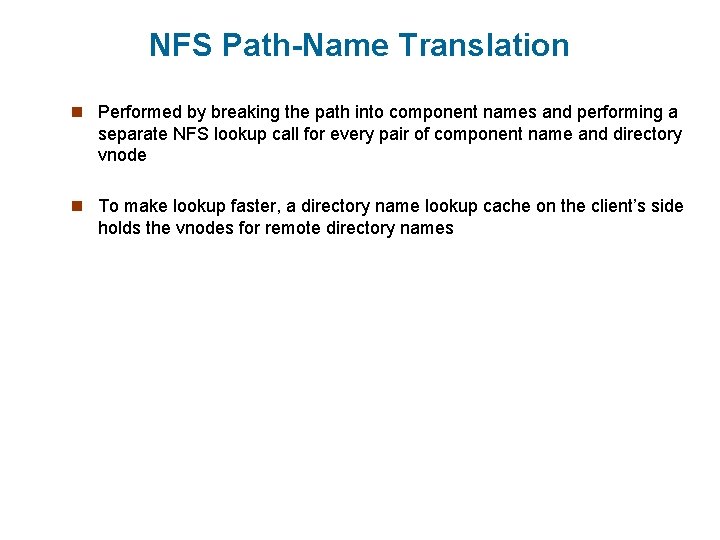 NFS Path-Name Translation n Performed by breaking the path into component names and performing