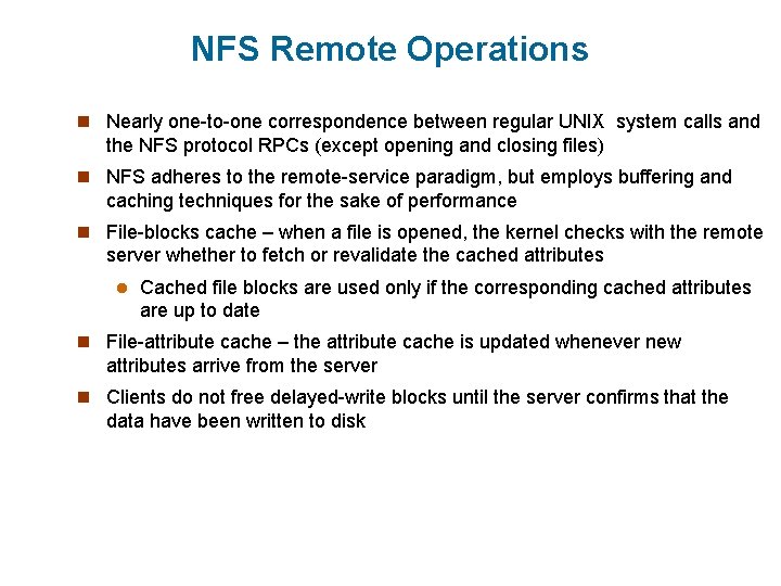 NFS Remote Operations n Nearly one-to-one correspondence between regular UNIX system calls and the