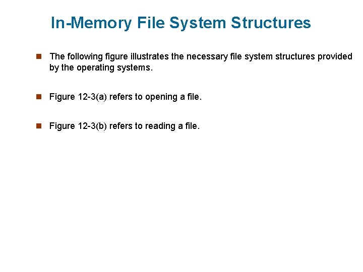 In-Memory File System Structures n The following figure illustrates the necessary file system structures