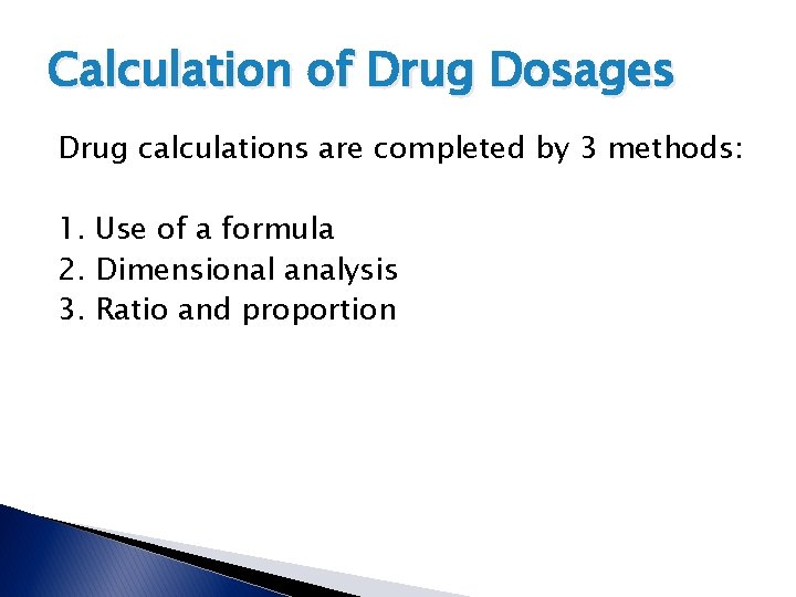 Calculation of Drug Dosages Drug calculations are completed by 3 methods: 1. Use of Calculation of Drug Dosages Drug calculations are completed by 3 methods: 1. Use of