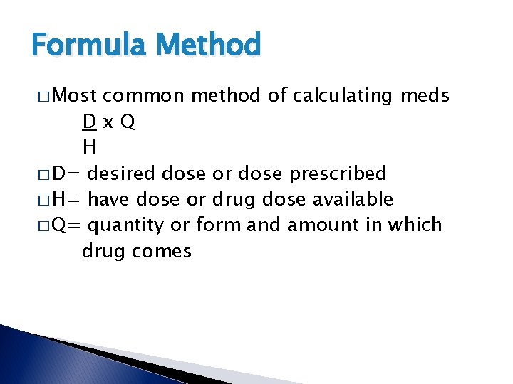 Formula Method � Most common method of calculating meds Dx. Q H � D= Formula Method � Most common method of calculating meds Dx. Q H � D=
