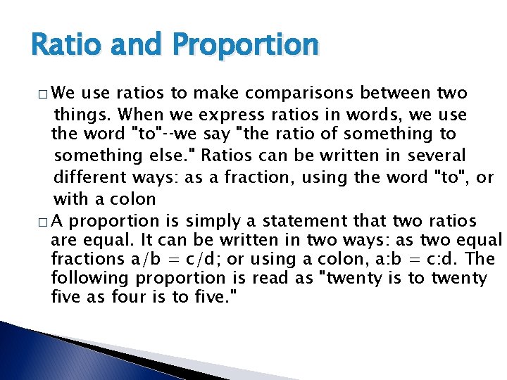 Ratio and Proportion � We use ratios to make comparisons between two things. When Ratio and Proportion � We use ratios to make comparisons between two things. When