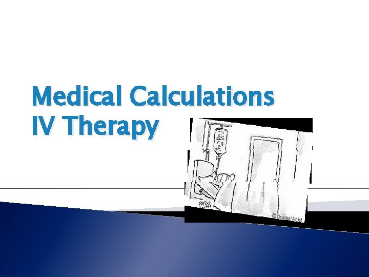 Medical Calculations IV Therapy Medical Calculations IV Therapy