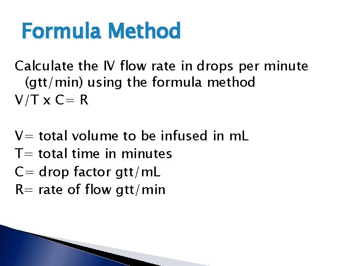 Formula Method Calculate the IV flow rate in drops per minute (gtt/min) using the Formula Method Calculate the IV flow rate in drops per minute (gtt/min) using the