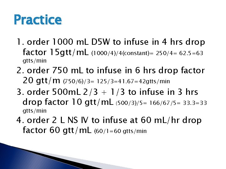 Practice 1. order 1000 m. L D 5 W to infuse in 4 hrs Practice 1. order 1000 m. L D 5 W to infuse in 4 hrs