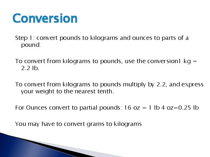 Conversion Step 1: convert pounds to kilograms and ounces to parts of a pound: Conversion Step 1: convert pounds to kilograms and ounces to parts of a pound: