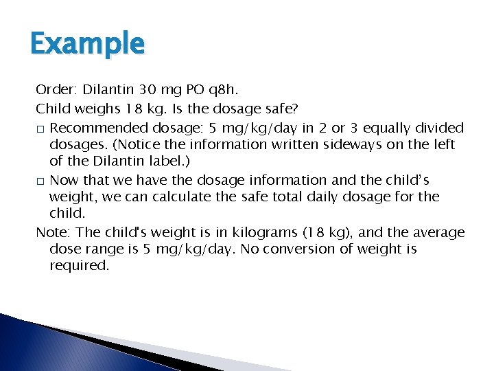 Example Order: Dilantin 30 mg PO q 8 h. Child weighs 18 kg. Is Example Order: Dilantin 30 mg PO q 8 h. Child weighs 18 kg. Is