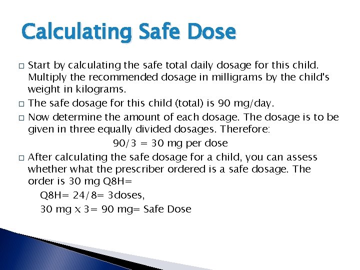 Calculating Safe Dose � � Start by calculating the safe total daily dosage for Calculating Safe Dose � � Start by calculating the safe total daily dosage for